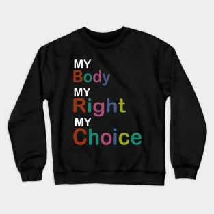 My Body My Right My Choice Crewneck Sweatshirt